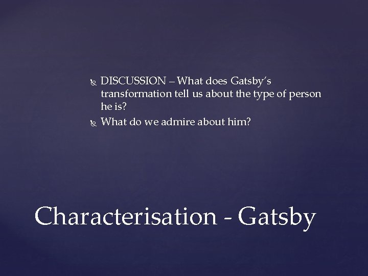  DISCUSSION – What does Gatsby’s transformation tell us about the type of person