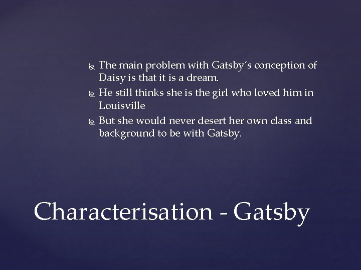  The main problem with Gatsby’s conception of Daisy is that it is a