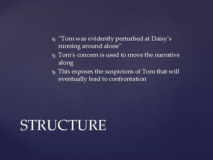  “Tom was evidently perturbed at Daisy’s running around alone” Tom’s concern is used