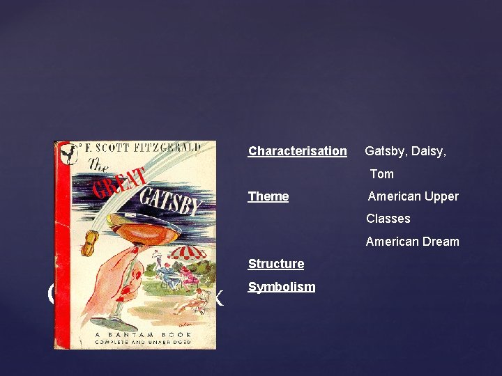 Characterisation Gatsby, Daisy, Tom Theme American Upper Classes American Dream Chapter Six Structure Symbolism