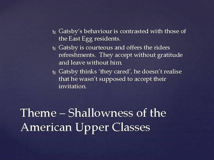  Gatsby’s behaviour is contrasted with those of the East Egg residents. Gatsby is