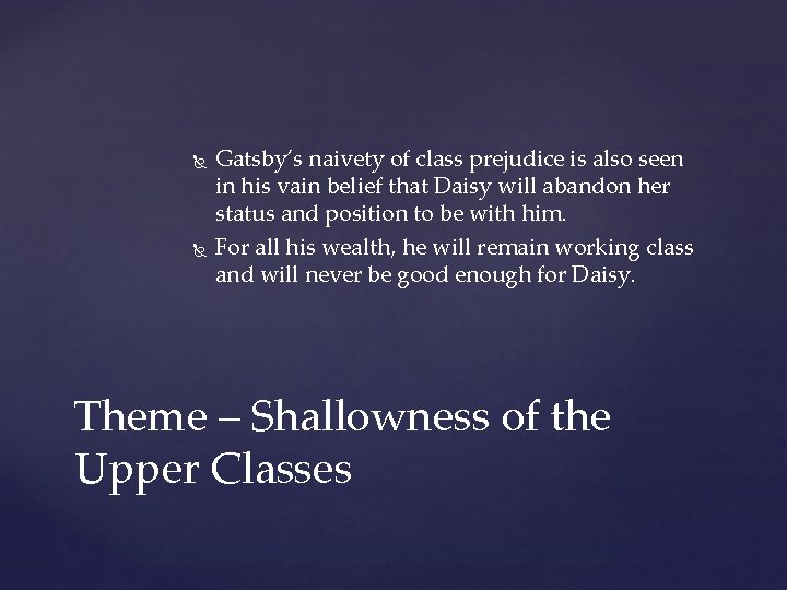  Gatsby’s naivety of class prejudice is also seen in his vain belief that