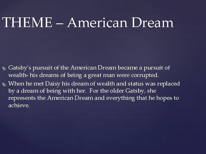 THEME – American Dream Gatsby’s pursuit of the American Dream became a pursuit of