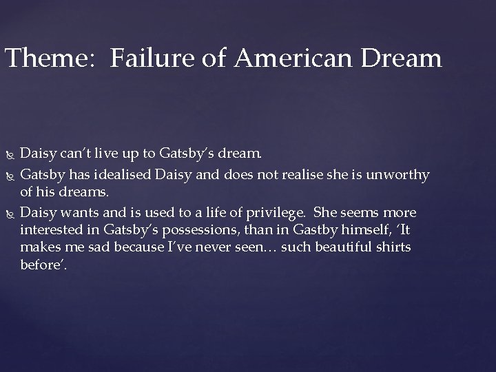 Theme: Failure of American Dream Daisy can’t live up to Gatsby’s dream. Gatsby has