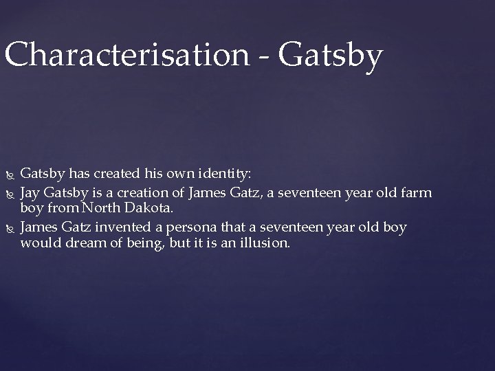 Characterisation - Gatsby has created his own identity: Jay Gatsby is a creation of