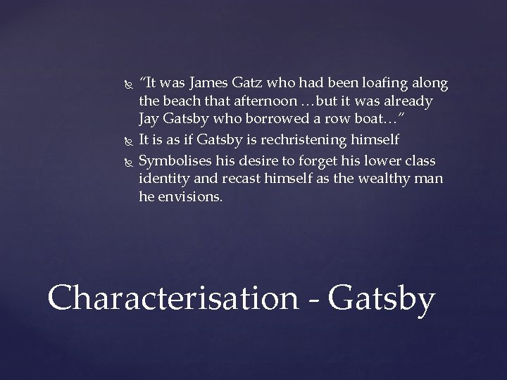  “It was James Gatz who had been loafing along the beach that afternoon