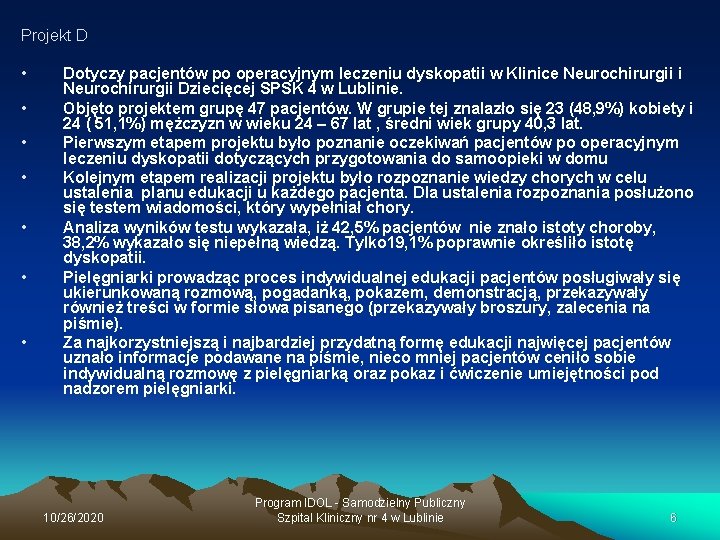 Projekt D • • Dotyczy pacjentów po operacyjnym leczeniu dyskopatii w Klinice Neurochirurgii i