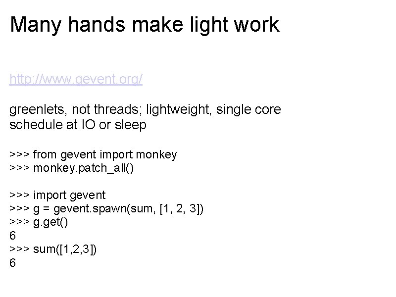 Many hands make light work http: //www. gevent. org/ greenlets, not threads; lightweight, single