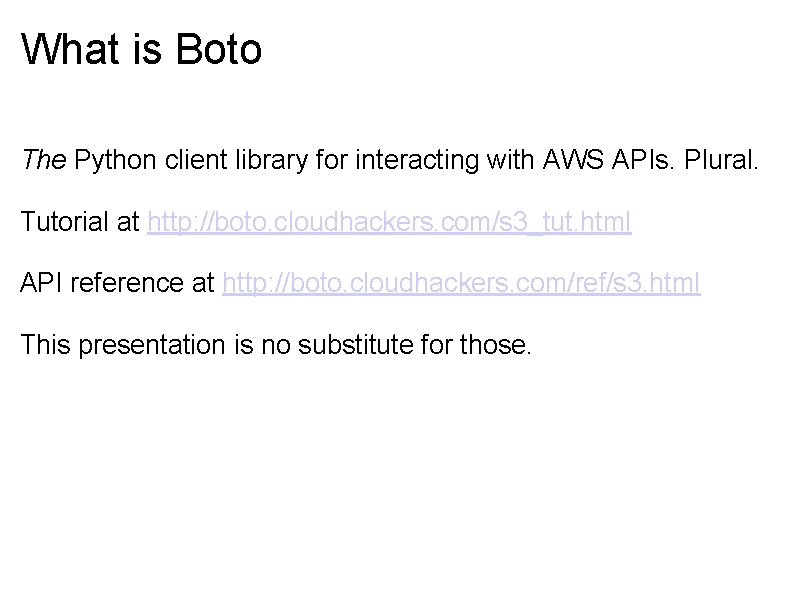 What is Boto The Python client library for interacting with AWS APIs. Plural. Tutorial