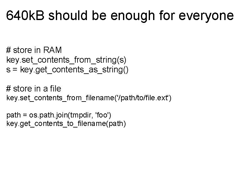 640 k. B should be enough for everyone # store in RAM key. set_contents_from_string(s)