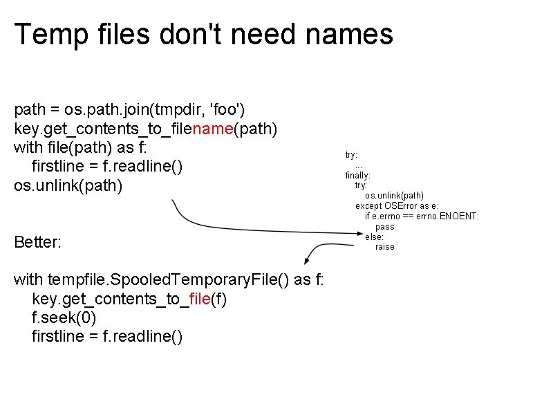 Temp files don't need names path = os. path. join(tmpdir, 'foo') key. get_contents_to_filename(path) with