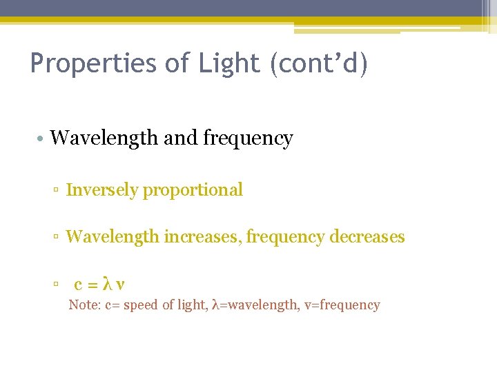 Properties of Light (cont’d) • Wavelength and frequency ▫ Inversely proportional ▫ Wavelength increases,
