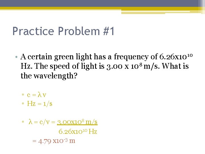 Practice Problem #1 • A certain green light has a frequency of 6. 26