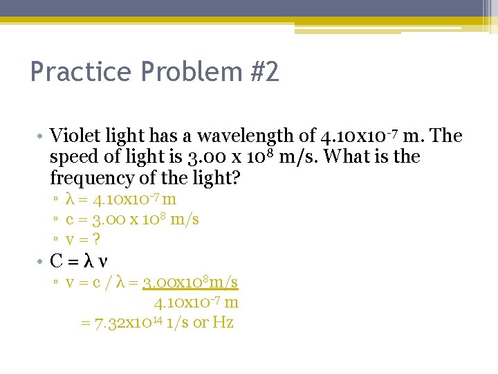Practice Problem #2 • Violet light has a wavelength of 4. 10 x 10