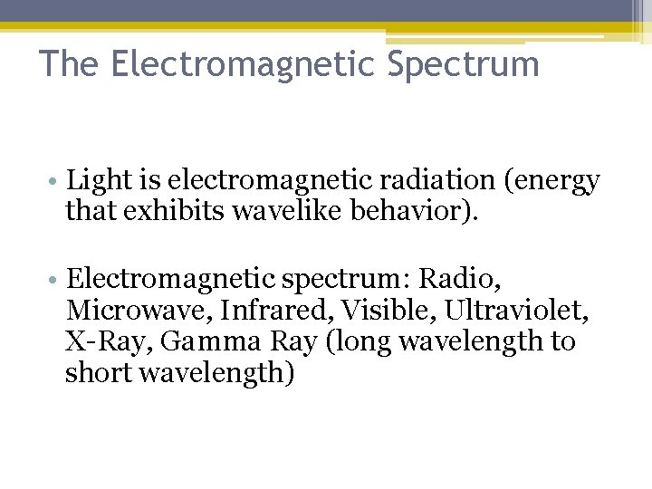 The Electromagnetic Spectrum • Light is electromagnetic radiation (energy that exhibits wavelike behavior). •
