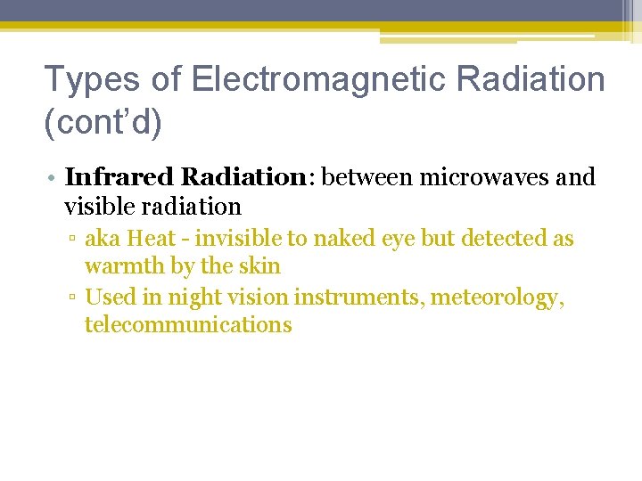 Types of Electromagnetic Radiation (cont’d) • Infrared Radiation: between microwaves and visible radiation ▫