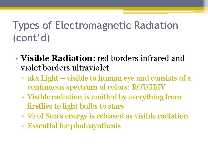 Types of Electromagnetic Radiation (cont’d) • Visible Radiation: red borders infrared and violet borders