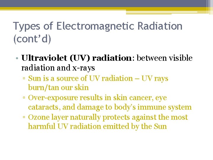 Types of Electromagnetic Radiation (cont’d) • Ultraviolet (UV) radiation: between visible radiation and x-rays