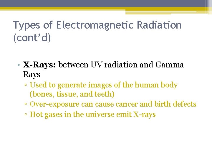 Types of Electromagnetic Radiation (cont’d) • X-Rays: between UV radiation and Gamma Rays ▫