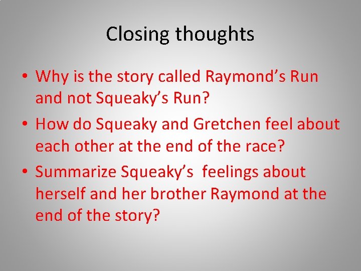 Closing thoughts • Why is the story called Raymond’s Run and not Squeaky’s Run?