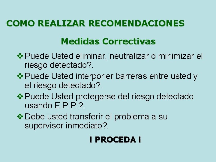 COMO REALIZAR RECOMENDACIONES Medidas Correctivas v Puede Usted eliminar, neutralizar o minimizar el riesgo