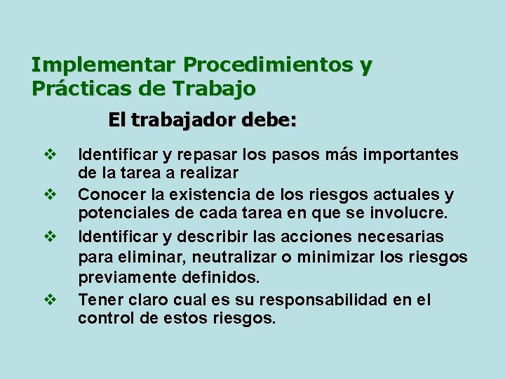 Implementar Procedimientos y Prácticas de Trabajo El trabajador debe: v v Identificar y repasar