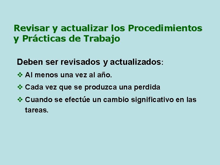 Revisar y actualizar los Procedimientos y Prácticas de Trabajo Deben ser revisados y actualizados: