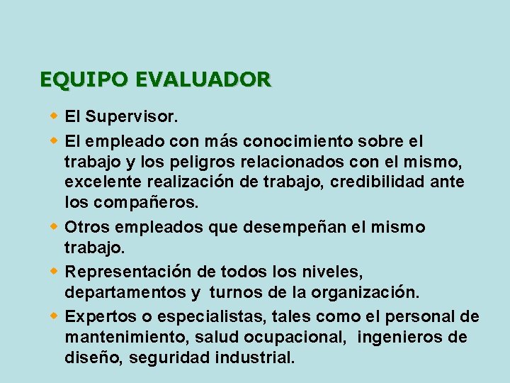 EQUIPO EVALUADOR w El Supervisor. w El empleado con más conocimiento sobre el trabajo