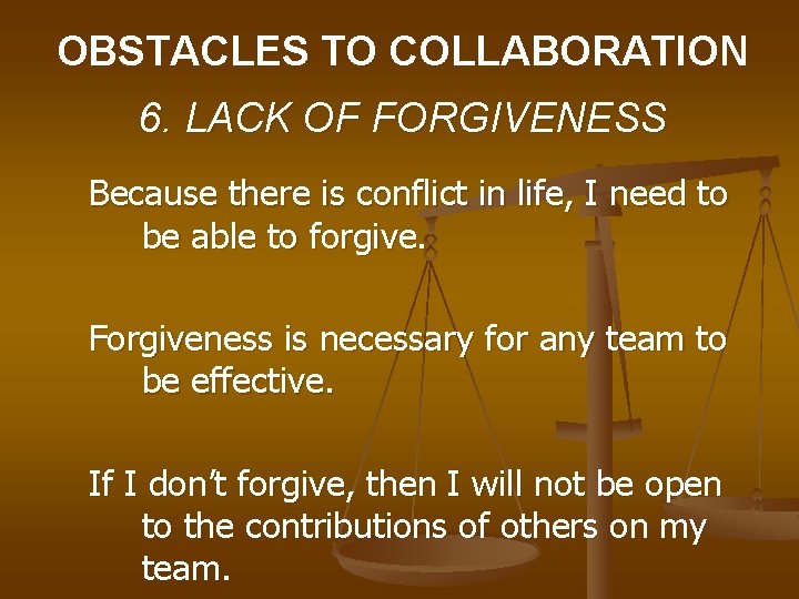 OBSTACLES TO COLLABORATION 6. LACK OF FORGIVENESS Because there is conflict in life, I OBSTACLES TO COLLABORATION 6. LACK OF FORGIVENESS Because there is conflict in life, I