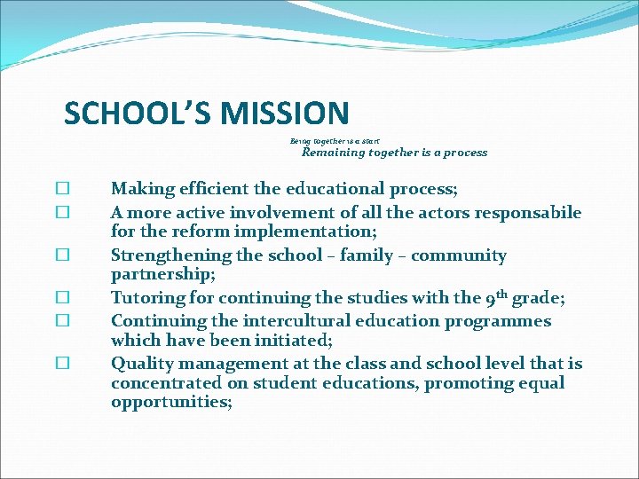 SCHOOL’S MISSION Being together is a start Remaining together is a process � �