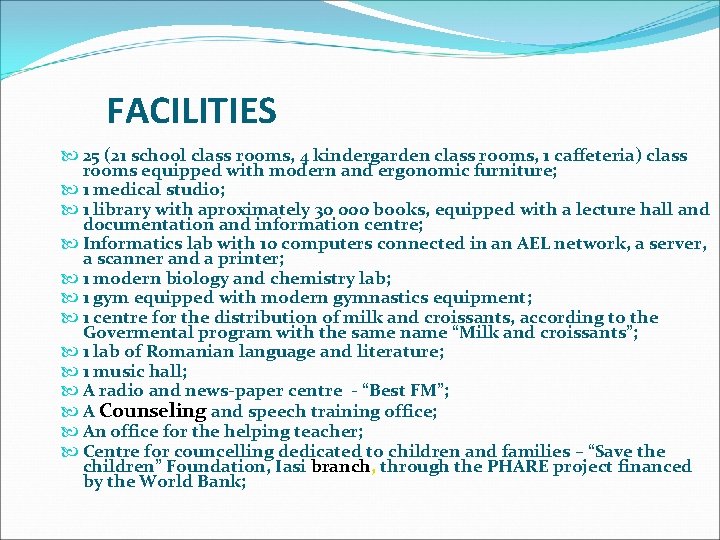 FACILITIES 25 (21 school class rooms, 4 kindergarden class rooms, 1 caffeteria) class rooms