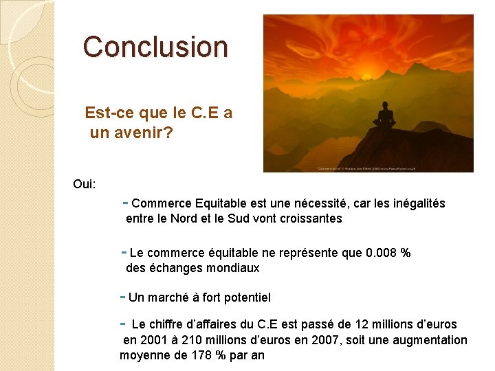 Conclusion Est-ce que le C. E a un avenir? Oui: - Commerce Equitable est