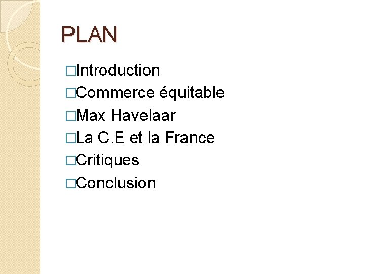 PLAN �Introduction �Commerce équitable �Max Havelaar �La C. E et la France �Critiques �Conclusion