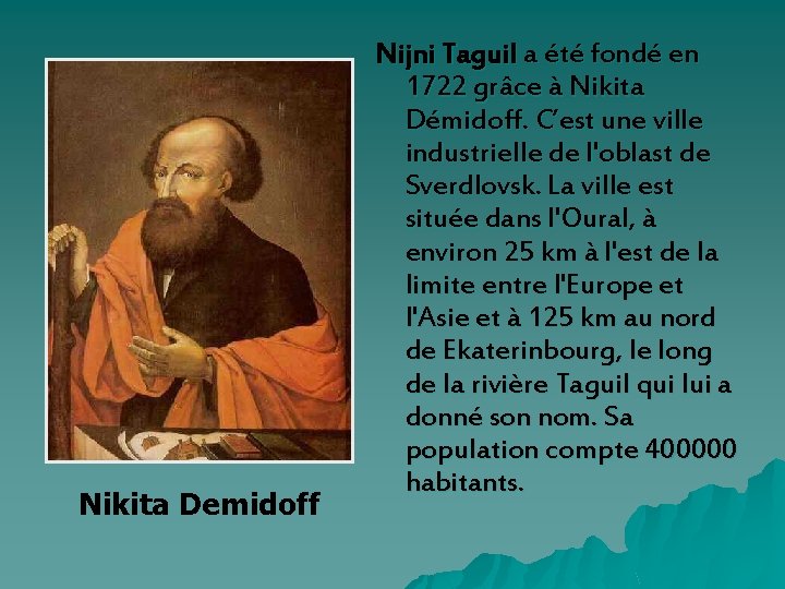 Nikita Demidoff Nijni Taguil a été fondé en 1722 grâce à Nikita Démidoff. C’est