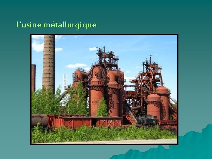 L’usine métallurgique 