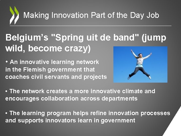 Making Innovation Part of the Day Job Belgium’s "Spring uit de band" (jump wild,