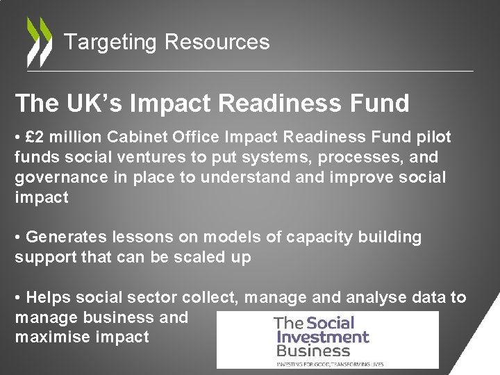 Targeting Resources The UK’s Impact Readiness Fund • £ 2 million Cabinet Office Impact