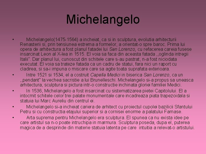 Michelangelo • • • Michelangelo(1475 -1564) a incheiat, ca si in sculptura, evolutia arhitecturii