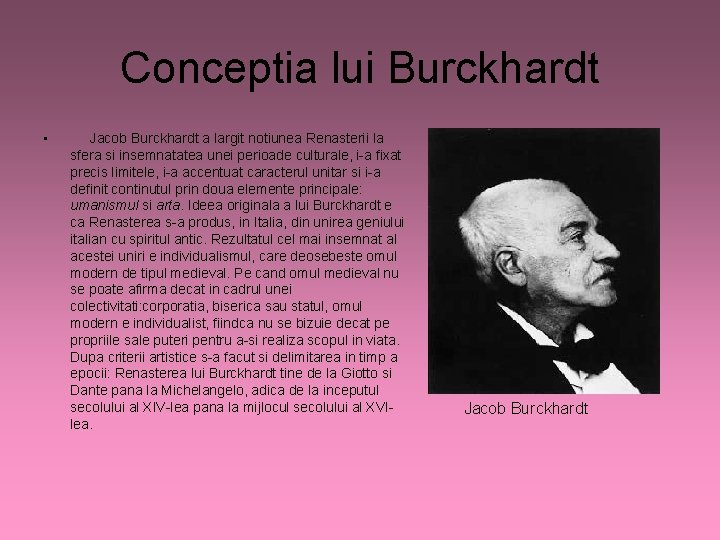 Conceptia lui Burckhardt • Jacob Burckhardt a largit notiunea Renasterii la sfera si insemnatatea