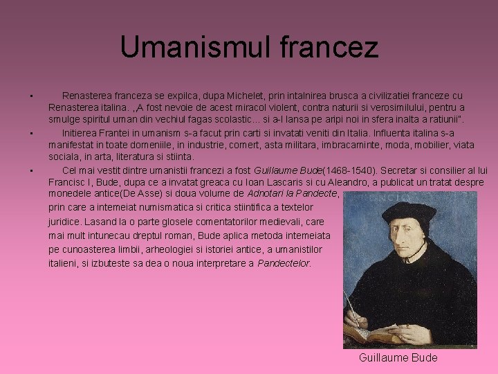 Umanismul francez • • • Renasterea franceza se expilca, dupa Michelet, prin intalnirea brusca