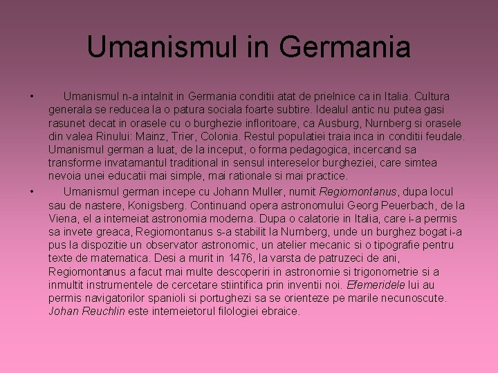 Umanismul in Germania • • Umanismul n-a intalnit in Germania conditii atat de prielnice