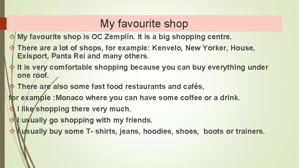 My favourite shop is OC Zemplín. It is a big shopping centre. There a