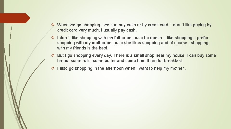  When we go shopping , we can pay cash or by credit card.