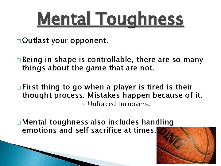 Mental Toughness � Outlast your opponent. � Being in shape is controllable, there are