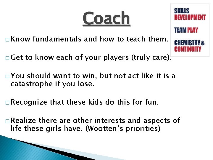 Coach � Know � Get fundamentals and how to teach them. to know each