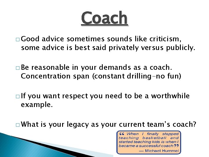Coach � Good advice sometimes sounds like criticism, some advice is best said privately