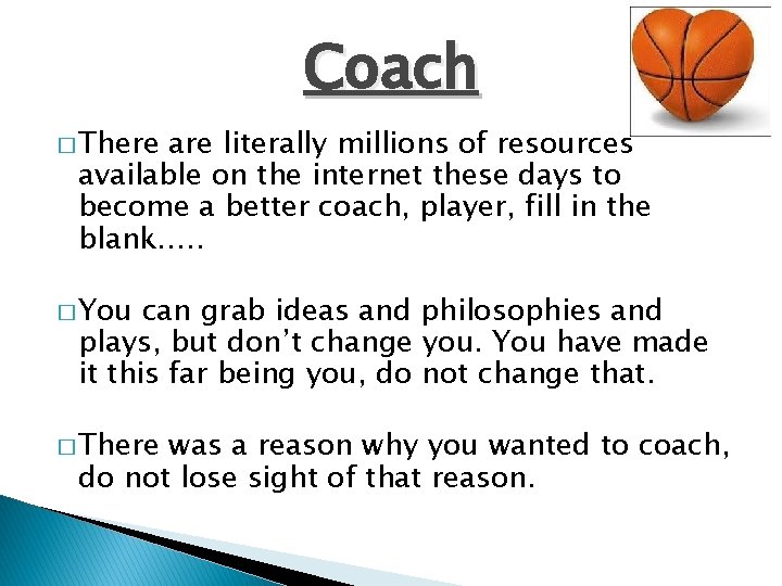 Coach � There are literally millions of resources available on the internet these days