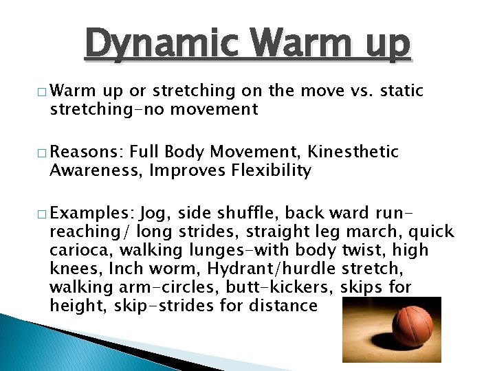 Dynamic Warm up � Warm up or stretching on the move vs. static stretching-no