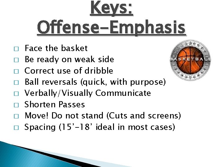 Keys: Offense-Emphasis � � � � Face the basket Be ready on weak side