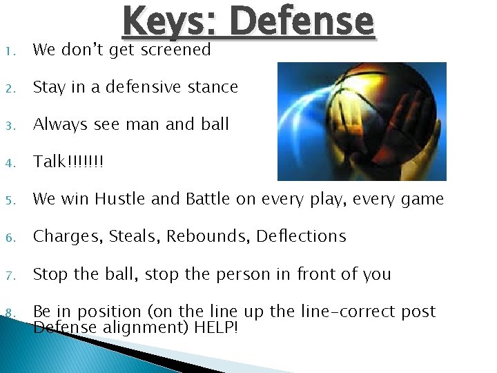 Keys: Defense 1. We don’t get screened 2. Stay in a defensive stance 3.